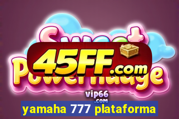 yamaha 777 plataforma